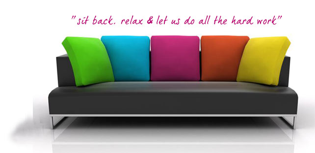Sit back, relax and let us do all the hard work